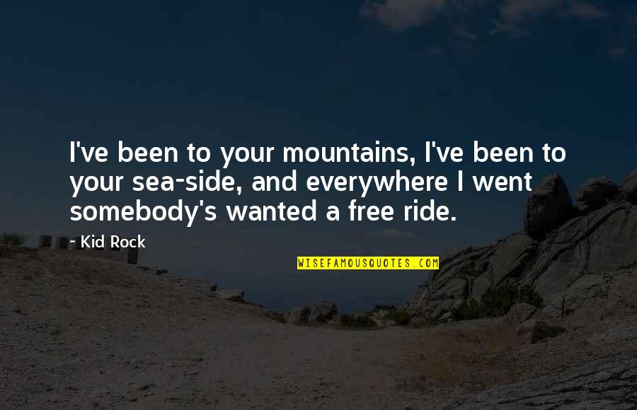 Sea Side Quotes By Kid Rock: I've been to your mountains, I've been to Sea Side Quotes By Kid Rock: I've been to your mountains, I've been to