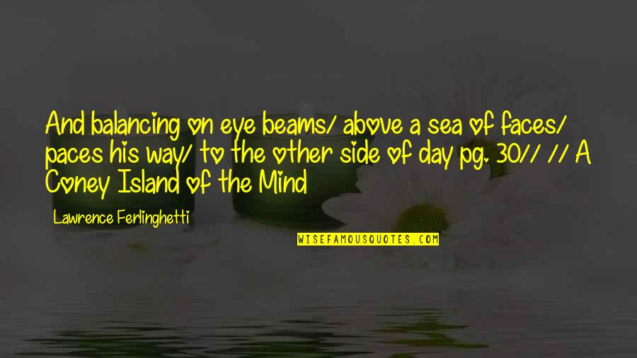 Sea Side Quotes By Lawrence Ferlinghetti: And balancing on eye beams/ above a sea Sea Side Quotes By Lawrence Ferlinghetti: And balancing on eye beams/ above a sea