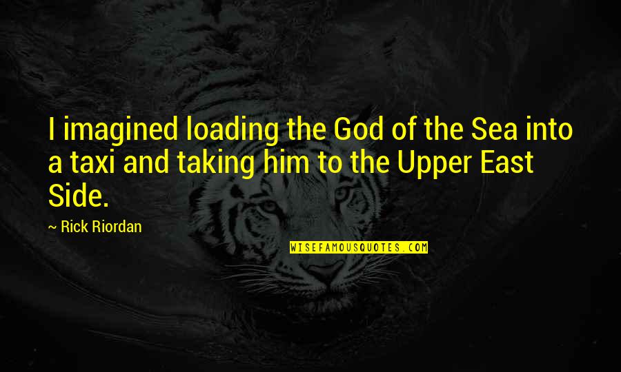 Sea Side Quotes By Rick Riordan: I imagined loading the God of the Sea Sea Side Quotes By Rick Riordan: I imagined loading the God of the Sea