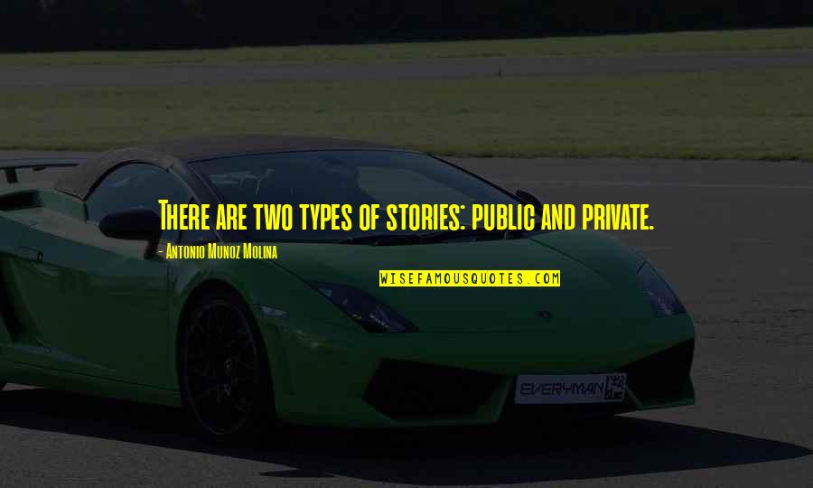 Sea Slug Quotes By Antonio Munoz Molina: There are two types of stories: public and Sea Slug Quotes By Antonio Munoz Molina: There are two types of stories: public and