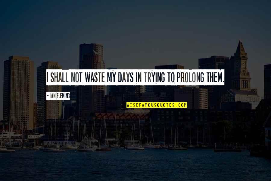 Sea Slug Quotes By Ian Fleming: I shall not waste my days in trying Sea Slug Quotes By Ian Fleming: I shall not waste my days in trying
