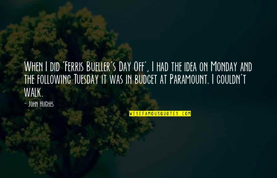 Sea Slugs Quotes By John Hughes: When I did 'Ferris Bueller's Day Off', I