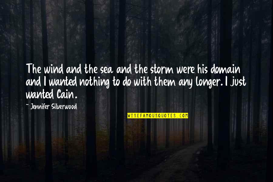 Sea Storm Quotes By Jennifer Silverwood: The wind and the sea and the storm