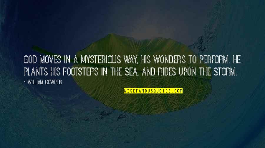 Sea Storm Quotes By William Cowper: God moves in a mysterious way, His wonders
