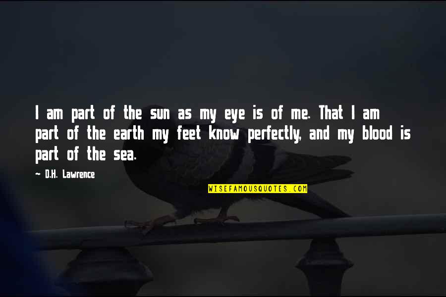 Sea Sun Quotes By D.H. Lawrence: I am part of the sun as my