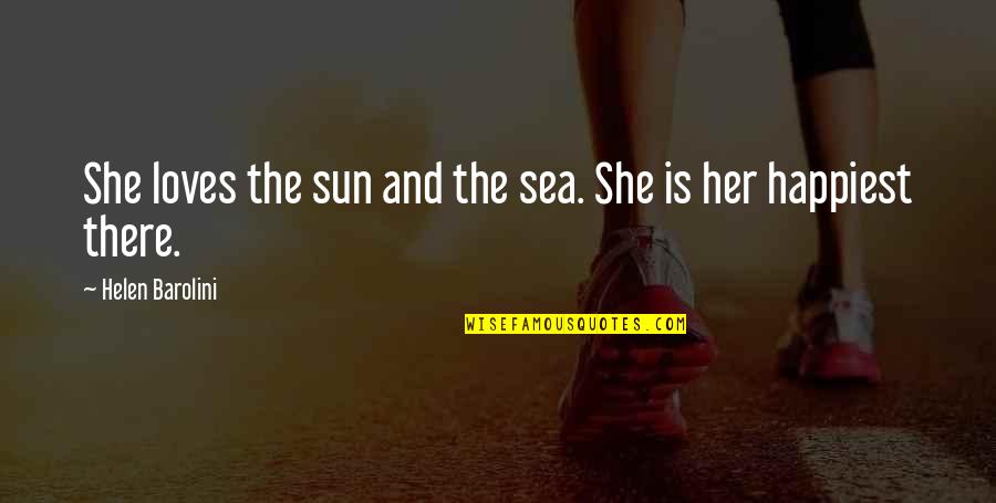 Sea Sun Quotes By Helen Barolini: She loves the sun and the sea. She
