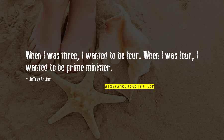 Sea Thistle Quotes By Jeffrey Archer: When I was three, I wanted to be