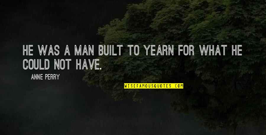 Sea Turtle Inspirational Quotes By Anne Perry: He was a man built to yearn for