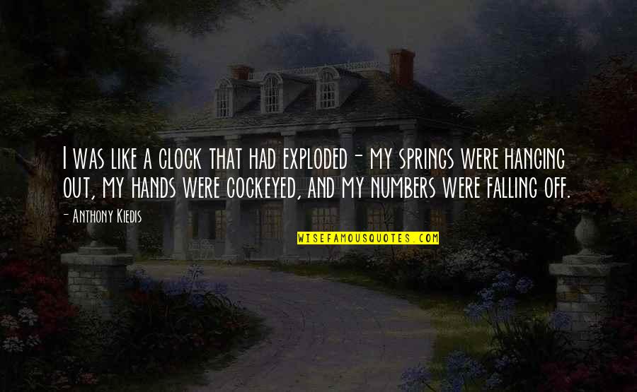 Sea View Quotes By Anthony Kiedis: I was like a clock that had exploded-