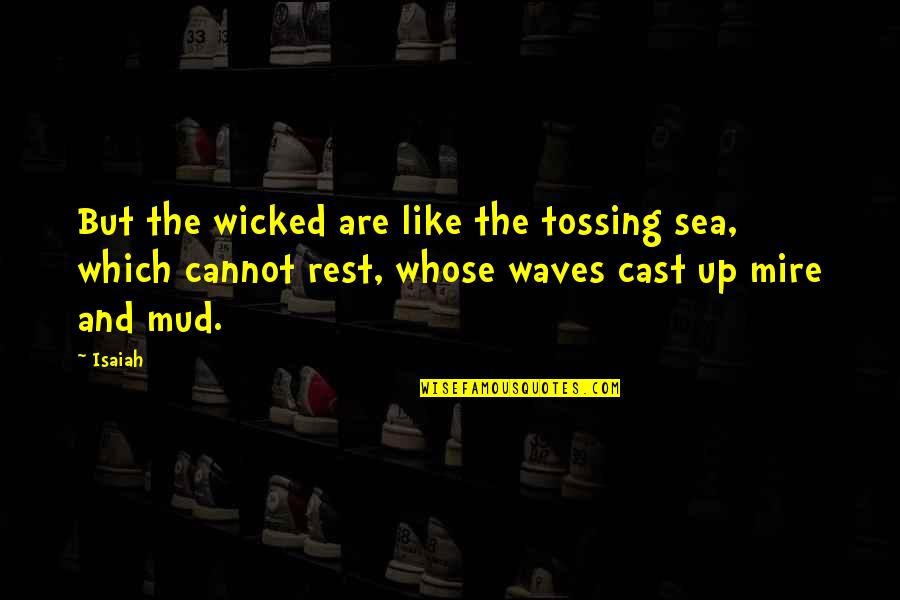 Sea Waves Quotes By Isaiah: But the wicked are like the tossing sea,