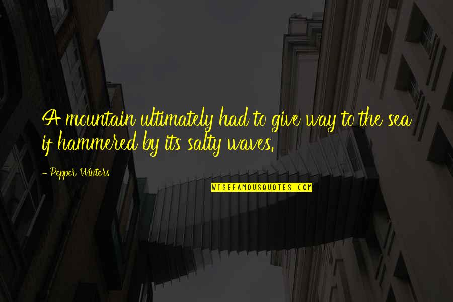 Sea Waves Quotes By Pepper Winters: A mountain ultimately had to give way to