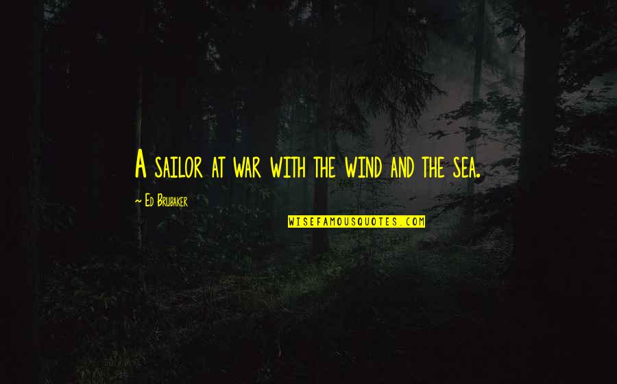 Sea Wind Quotes By Ed Brubaker: A sailor at war with the wind and