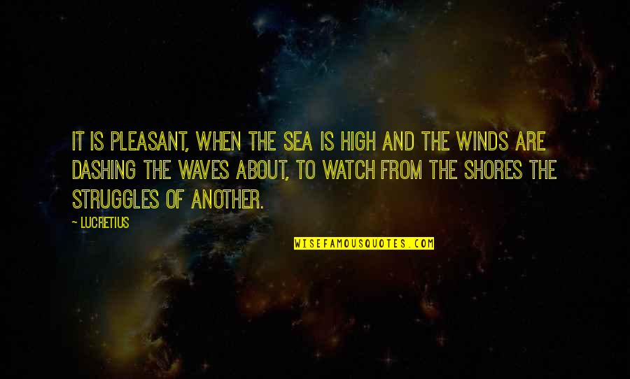 Sea Wind Quotes By Lucretius: It is pleasant, when the sea is high