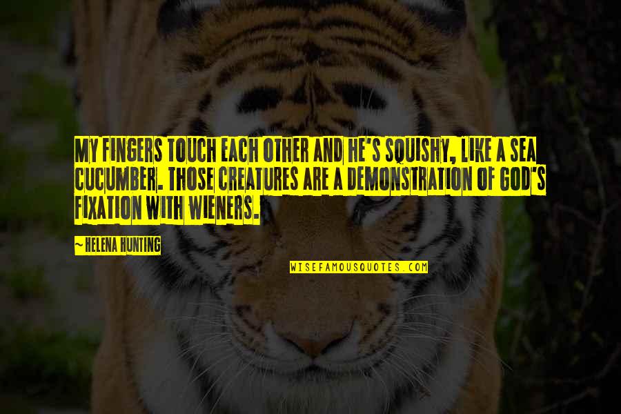 Sea With Quotes By Helena Hunting: My fingers touch each other and he's squishy,