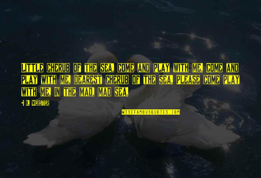 Sea With Quotes By K. Webster: Little cherub of the sea, come and play
