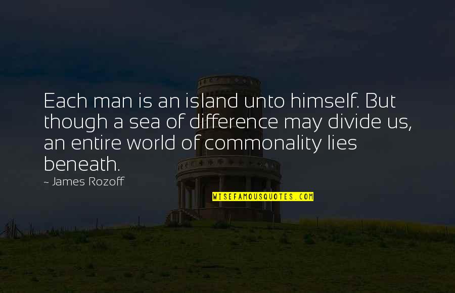 Sea World Quotes By James Rozoff: Each man is an island unto himself. But