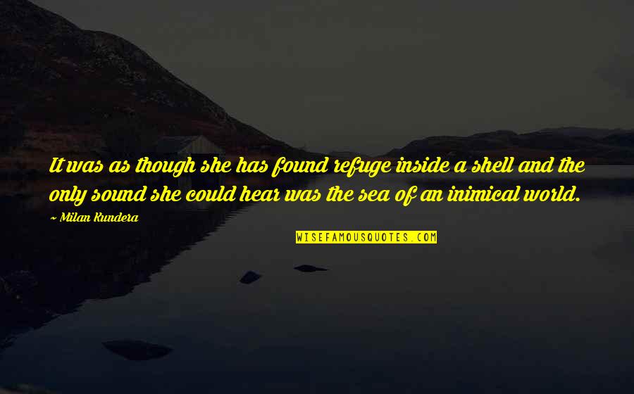 Sea World Quotes By Milan Kundera: It was as though she has found refuge