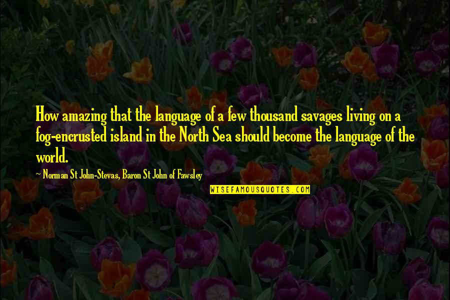 Sea World Quotes By Norman St John-Stevas, Baron St John Of Fawsley: How amazing that the language of a few