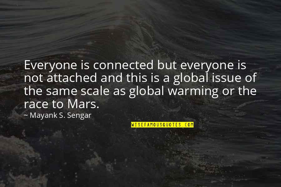 Seabather Quotes By Mayank S. Sengar: Everyone is connected but everyone is not attached