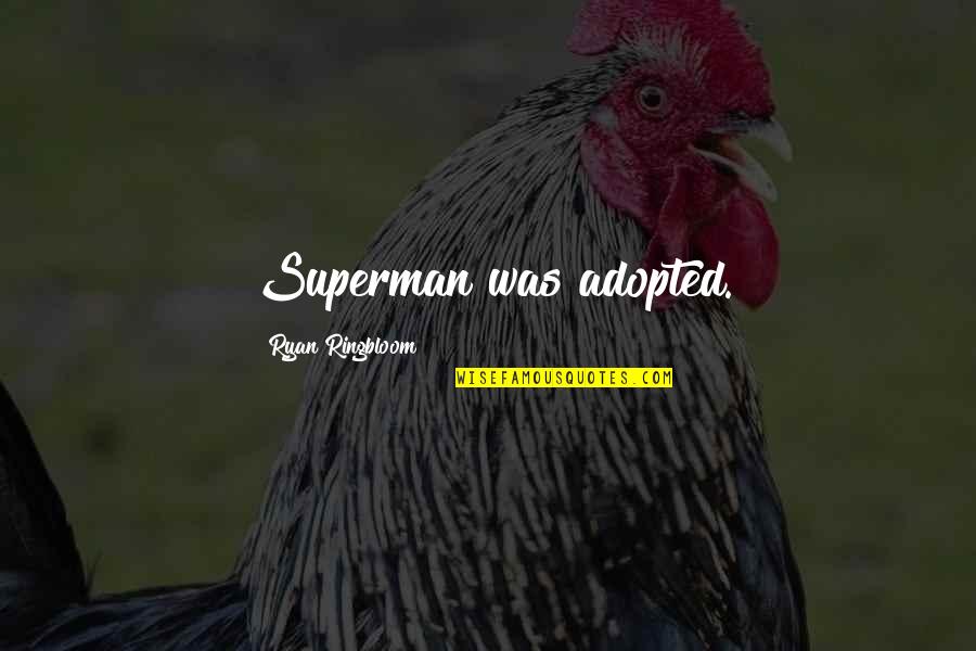 Seabaugh Hardwood Quotes By Ryan Ringbloom: Superman was adopted. Seabaugh Hardwood Quotes By Ryan Ringbloom: Superman was adopted.