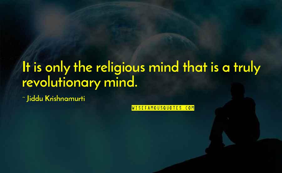 Seabaugh Upholstery Quotes By Jiddu Krishnamurti: It is only the religious mind that is Seabaugh Upholstery Quotes By Jiddu Krishnamurti: It is only the religious mind that is