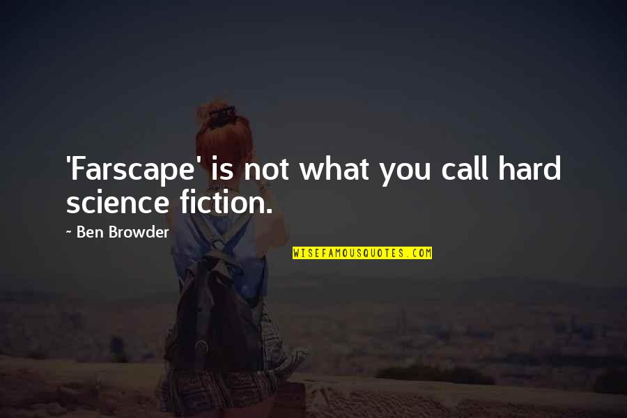 Seabee Combat Quotes By Ben Browder: 'Farscape' is not what you call hard science Seabee Combat Quotes By Ben Browder: 'Farscape' is not what you call hard science