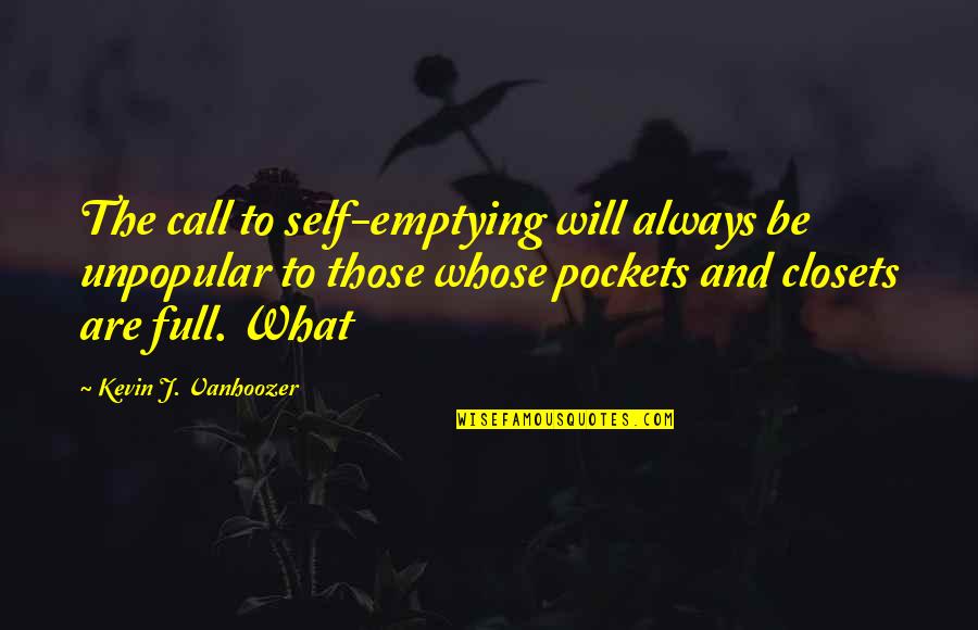 Seabee Combat Quotes By Kevin J. Vanhoozer: The call to self-emptying will always be unpopular Seabee Combat Quotes By Kevin J. Vanhoozer: The call to self-emptying will always be unpopular