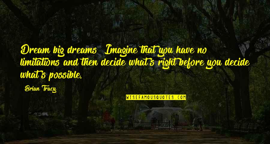 Seabees Quotes By Brian Tracy: Dream big dreams! Imagine that you have no
