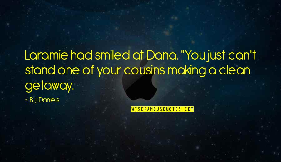Seabiscuit Inspirational Quotes By B. J. Daniels: Laramie had smiled at Dana. "You just can't Seabiscuit Inspirational Quotes By B. J. Daniels: Laramie had smiled at Dana. "You just can't