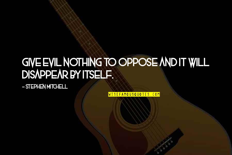 Seabiscuit Inspirational Quotes By Stephen Mitchell: Give evil nothing to oppose and it will Seabiscuit Inspirational Quotes By Stephen Mitchell: Give evil nothing to oppose and it will