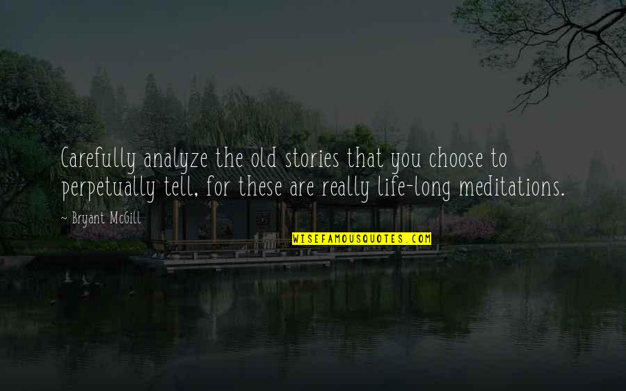 Seabolts Whidbey Quotes By Bryant McGill: Carefully analyze the old stories that you choose Seabolts Whidbey Quotes By Bryant McGill: Carefully analyze the old stories that you choose