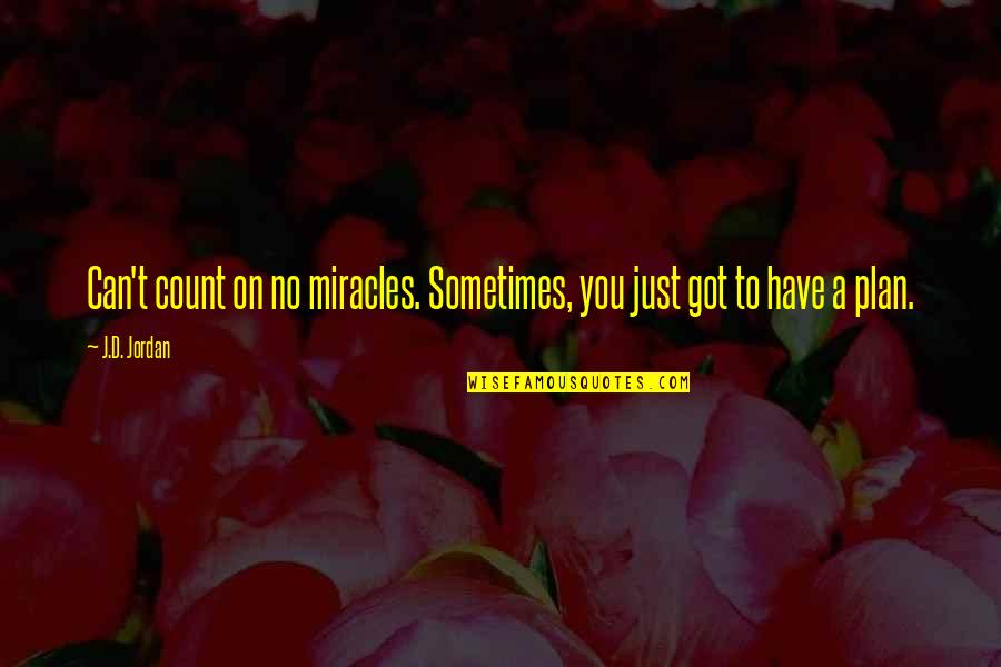 Seabook Arno Quotes By J.D. Jordan: Can't count on no miracles. Sometimes, you just