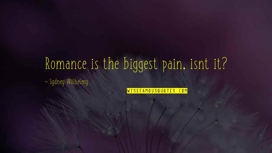 Seaborn Quotes By Sydney Wilhelmy: Romance is the biggest pain, isnt it?