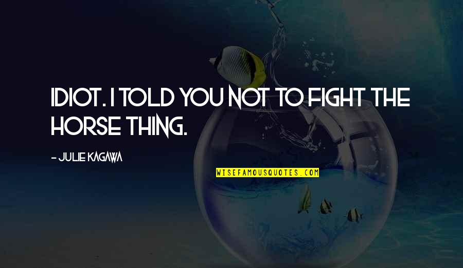 Seaborne Air Quotes By Julie Kagawa: Idiot. I told you not to fight the