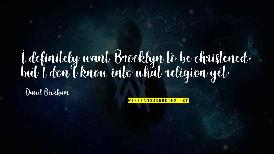 Seabron Artwork Quotes By David Beckham: I definitely want Brooklyn to be christened, but