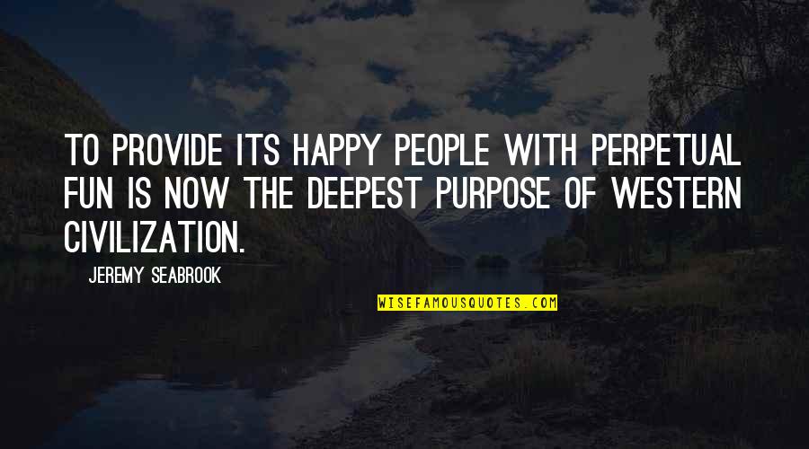 Seabrook Quotes By Jeremy Seabrook: To provide its happy people with perpetual fun