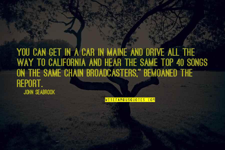 Seabrook Quotes By John Seabrook: You can get in a car in Maine