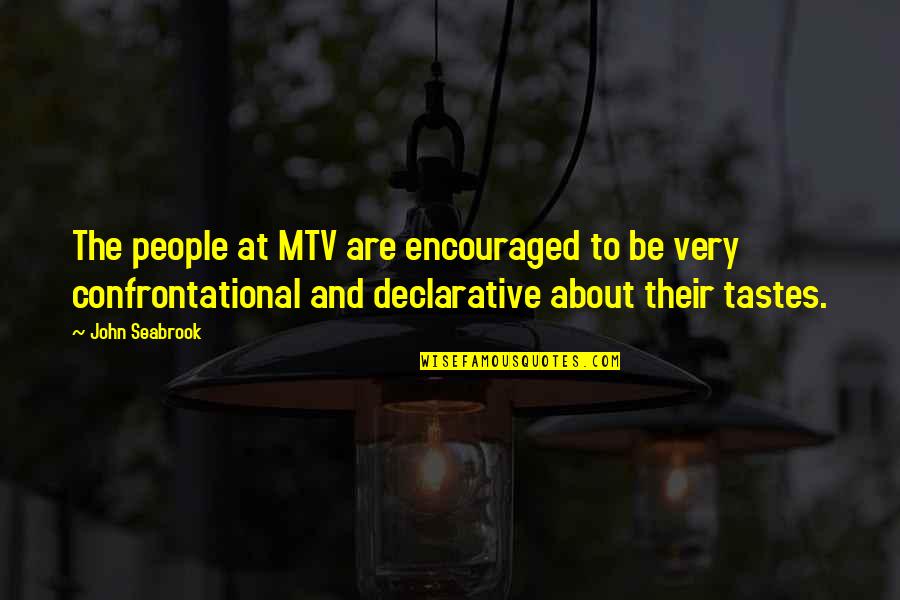 Seabrook Quotes By John Seabrook: The people at MTV are encouraged to be
