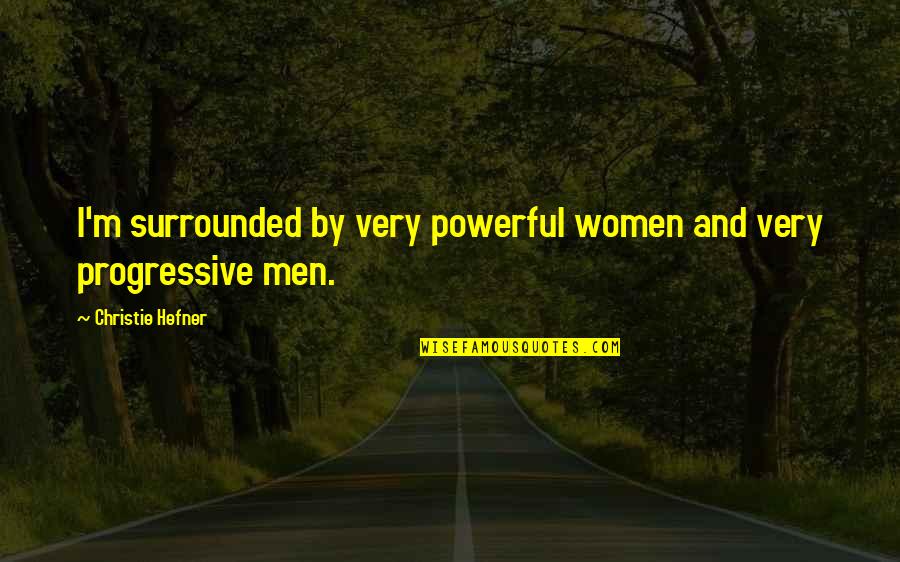 Seacat Sl1 Quotes By Christie Hefner: I'm surrounded by very powerful women and very Seacat Sl1 Quotes By Christie Hefner: I'm surrounded by very powerful women and very