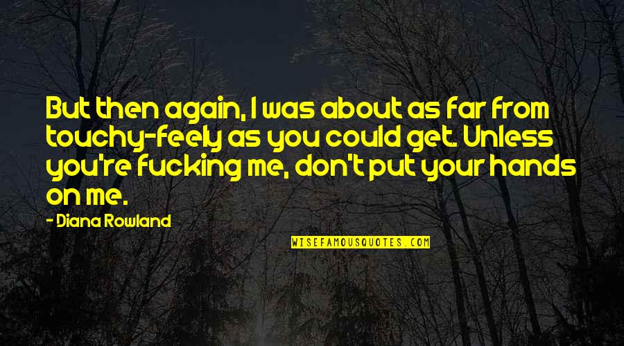 Seachain's Quotes By Diana Rowland: But then again, I was about as far Seachain's Quotes By Diana Rowland: But then again, I was about as far