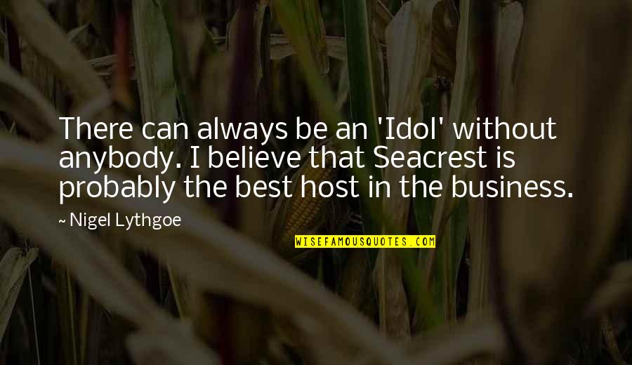 Seacrest Quotes By Nigel Lythgoe: There can always be an 'Idol' without anybody. Seacrest Quotes By Nigel Lythgoe: There can always be an 'Idol' without anybody.