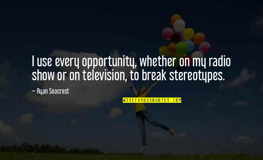 Seacrest Quotes By Ryan Seacrest: I use every opportunity, whether on my radio Seacrest Quotes By Ryan Seacrest: I use every opportunity, whether on my radio