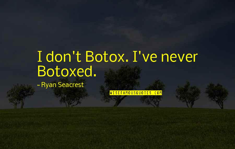 Seacrest Quotes By Ryan Seacrest: I don't Botox. I've never Botoxed. Seacrest Quotes By Ryan Seacrest: I don't Botox. I've never Botoxed.