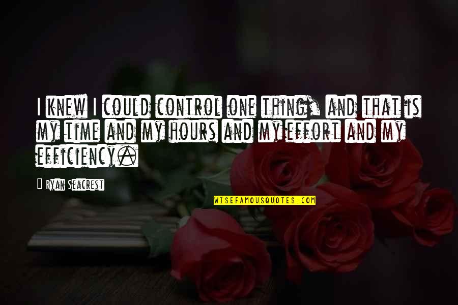 Seacrest Quotes By Ryan Seacrest: I knew I could control one thing, and Seacrest Quotes By Ryan Seacrest: I knew I could control one thing, and