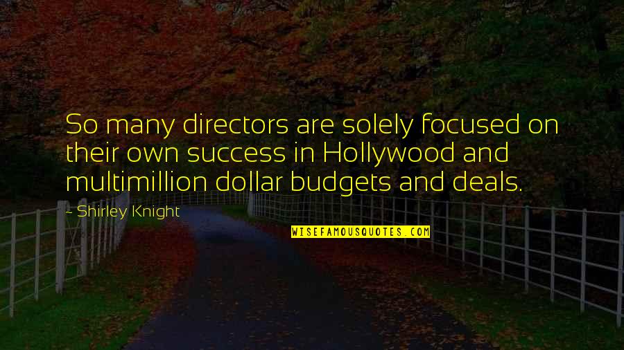 Sead Quotes By Shirley Knight: So many directors are solely focused on their