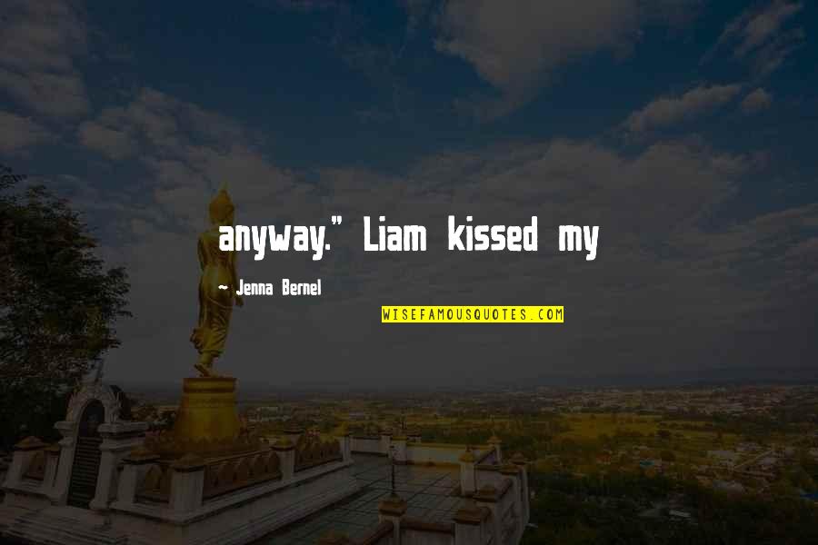 Seafarer Inspirational Quotes By Jenna Bernel: anyway." Liam kissed my