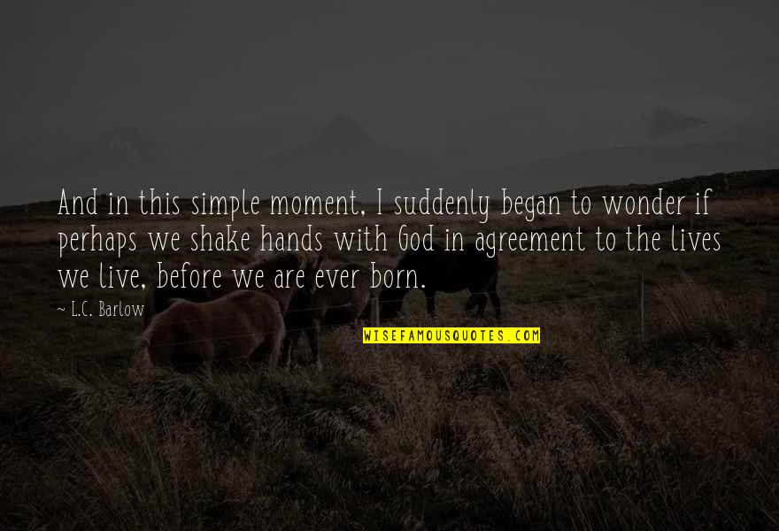 Seafarer Life Quotes By L.C. Barlow: And in this simple moment, I suddenly began Seafarer Life Quotes By L.C. Barlow: And in this simple moment, I suddenly began