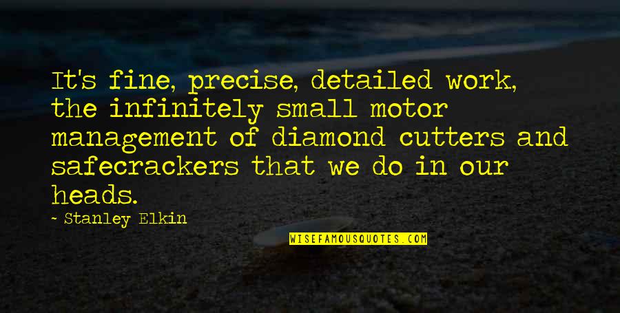 Seafarers Life Quotes By Stanley Elkin: It's fine, precise, detailed work, the infinitely small