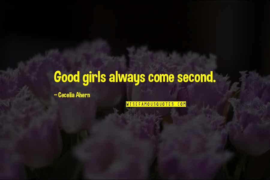 Seafaring Synonym Quotes By Cecelia Ahern: Good girls always come second.