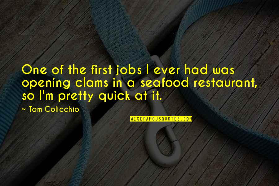 Seafood Quotes By Tom Colicchio: One of the first jobs I ever had
